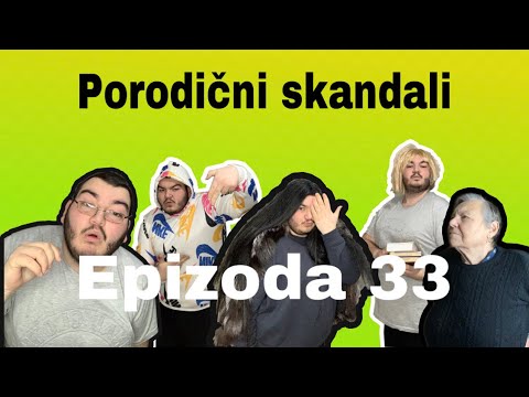 PORODICNI SKANDALI - epizoda 33