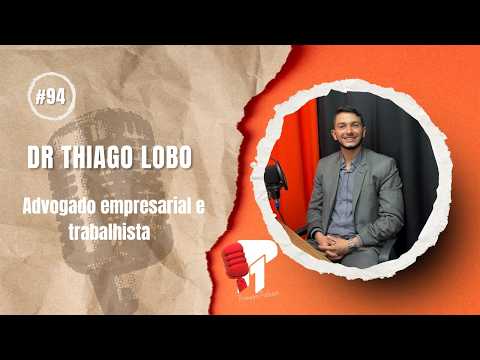 Dr Thiago Lobo -  Primeiro Podcast #94