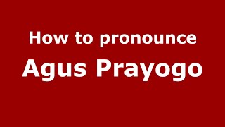 How to pronounce Agus Prayogo