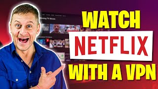 How to Watch Netflix With a VPN | A Step-by-Step Guide