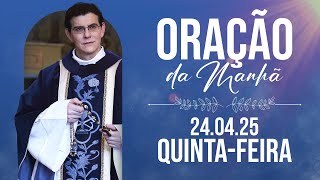 ORAÇÃO DA MANHÃ | 24/04/2025 |  @PadreManzottiOficial