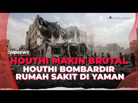 Makin Panas! Houthi Disebut Bombardir Rumah Sakit di Yaman | OneNews Update