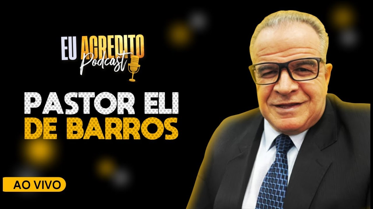 PASTOR ELI DE BARROS | EU ACREDITO PODCAST AO VIVO