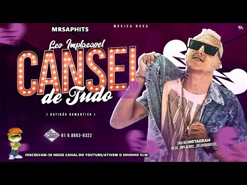 MC LEO IMPLACÁVEL - CANSEI DE TUDO - BATIDÃO ROMÂNTICO - MÚSICA NOVA 2019