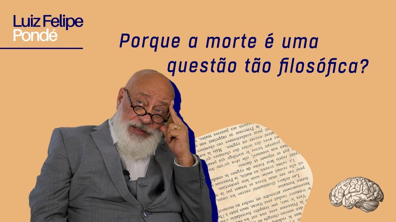 Porque a morte é uma questão tão filosófica? | Luiz Felipe Pondé