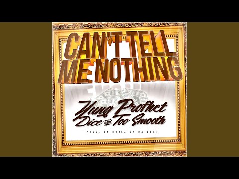 Can't Tell Me Nothing (feat. Dice & Too Smooth)