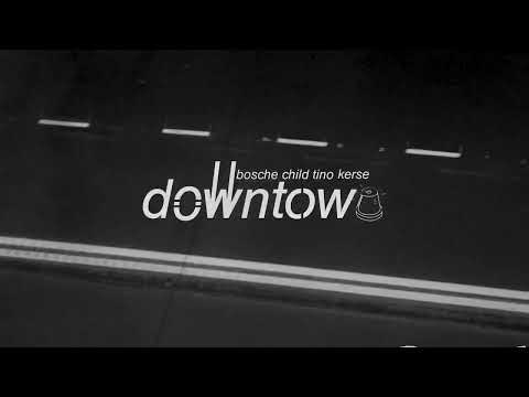 KERSE, CHILD TINO & BOSCHE - DOWNTOWN  (Dir. By Rogo)