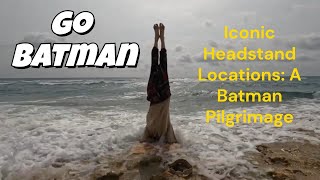 Iconic Headstand Locations: A Batman Pilgrimage