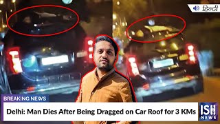 Delhi: Man Dies After Being Dragged on Car Roof for 3 KMs