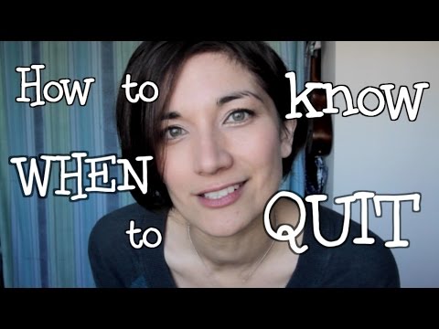 How to know WHEN to QUIT
