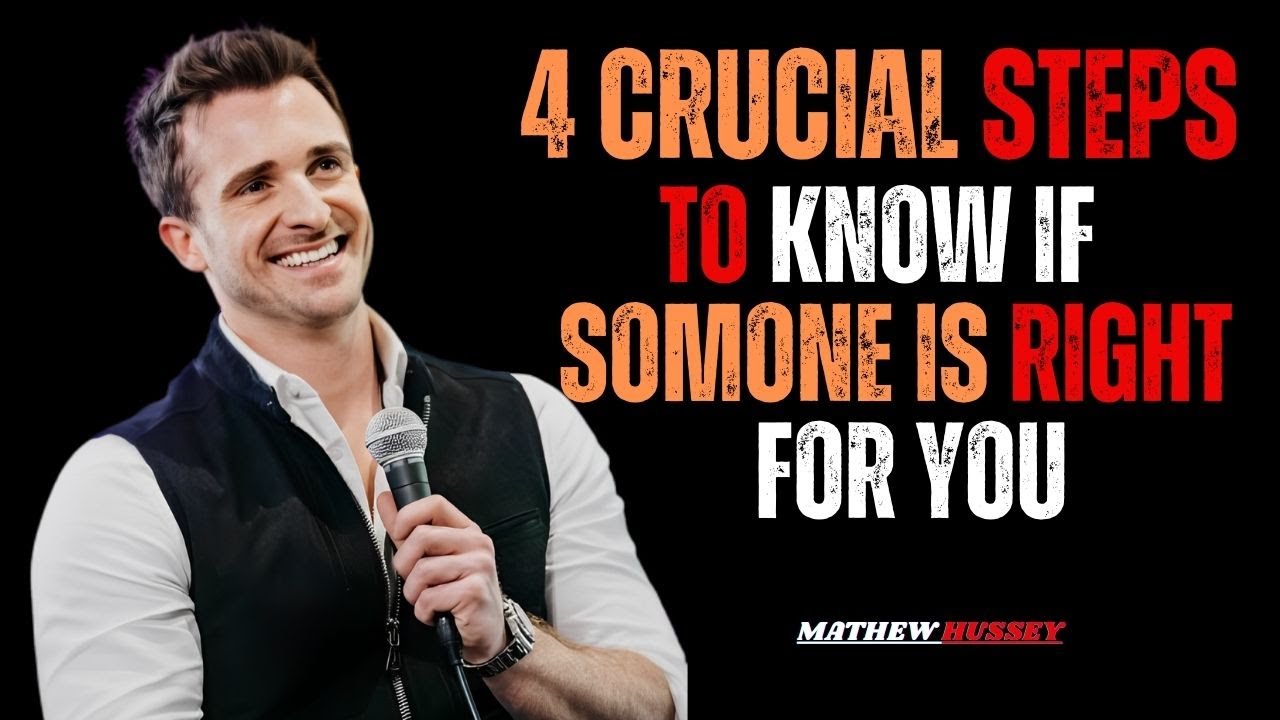 4 CRUCIAL STEPS TO KNOW IF SOMEONE IS RIGHT FOR YOU | MATTHEW HUSSEY MOTIVATIONAL SPEECH