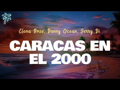 Elena Rose, Danny Ocean, Jerry Di - CARACAS EN EL 2000 (letra)