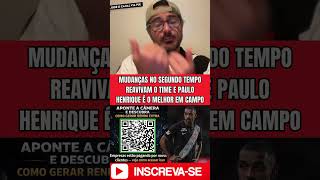 MUDANÇAS NO SEGUNDO TEMPO REAVIVAM O TIME E PAULO HENRIQUE É O MELHOR EM CAMPO