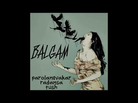 Tush (Utoku) - Balgam ft. Parola Nevakâr & Radansa