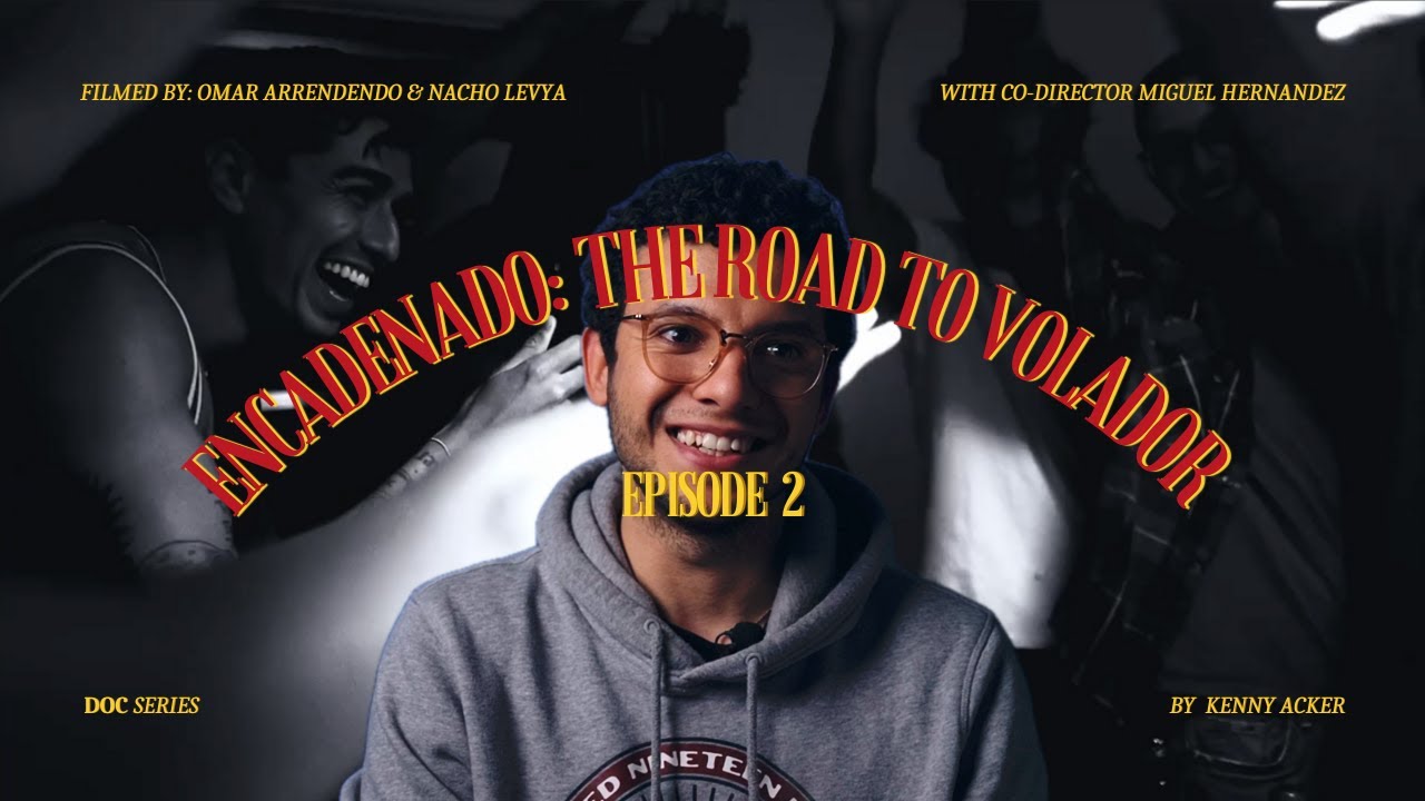 Encadenado: The Road to 'Volador' Ep. 6
