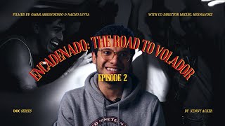 Encadenado: The Road to 'Volador' Ep. 6