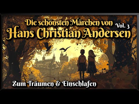 Die schönsten Märchen von Hans Christian Andersen - Vol. 3 🧚‍♀️ Hörbuch zum Einschlafen