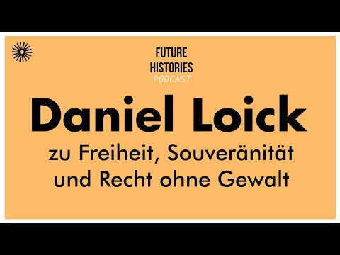 Daniel Loick zu Freiheit, Souveränität und Recht ohne Gewalt | Fututre Histories S02E39