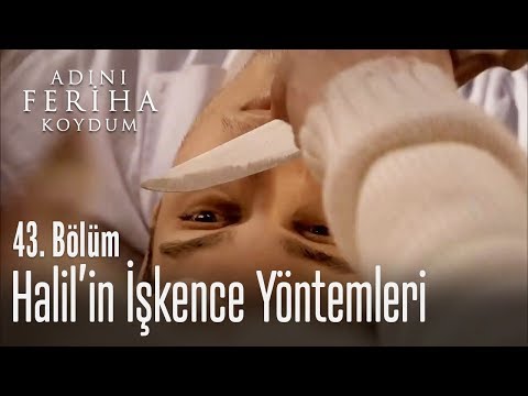 Halil'in işkence yöntemleri - Adını Feriha Koydum 43. Bölüm
