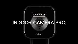 Vivint Introducing the Vivint Indoor Camera Pro