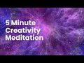 5 Minute Guided Creativity Meditation
