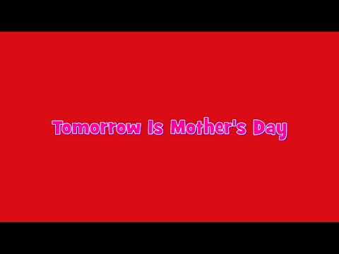 Tomorrow Is Mother's Day (Updated)