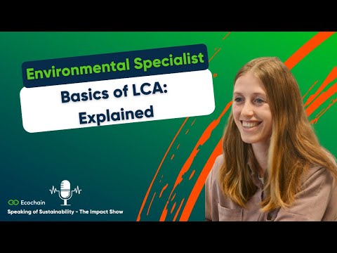 What on Earth is a Life Cycle Assessment (LCA)?