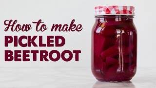 How to Make Pickled Beetroot | A Thousand Words
