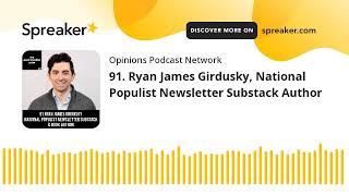 91. Ryan James Girdusky, National Populist Newsletter Substack Author