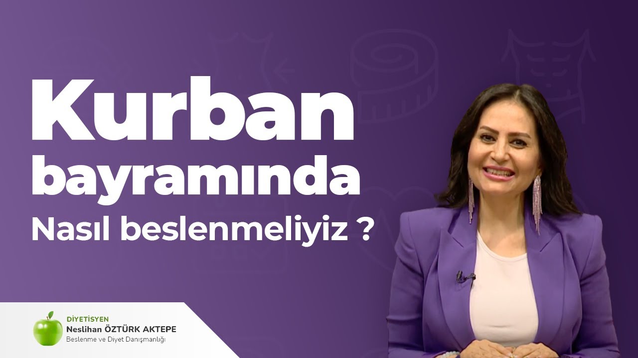 KURBAN BAYRAMINDA NASIL BESLENMELİYİM ?
