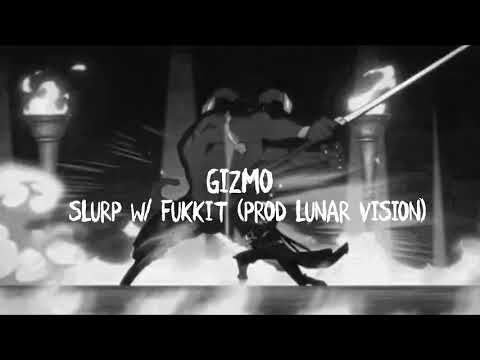 Gizmo - Slurp w/ Fukkit (Prod. Lunar Vision)