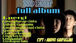 Download lagu PERGI NO EXIT BAND FULL ALBUM 100%LAGU indi no exit-karya cipta ANDRI SAIFULLAH mp3 Download lagu PERGI NO EXIT BAND FULL ALBUM 100%LAGU indi no exit-karya cipta ANDRI SAIFULLAH mp3