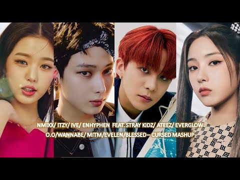 NMIXX/ ITZY/ ENHYPEN/ IVE - O.O /WANNABE/ MITM/ BLESSED - CURSED/  ELEVEN MASHUP + MORE
