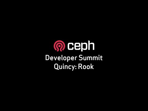 Ceph Developer Summit Quincy: Rook