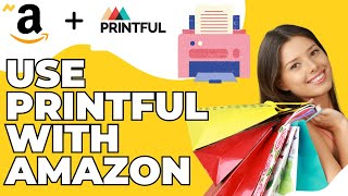 How to Use Printful With Amazon | Printful Amazon Integration
