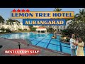 Unwind In Style 4 Star Luxury At Lemon Tree Hotel Aurangabad