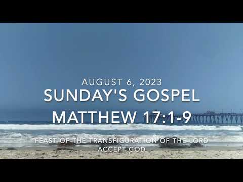 FEAST OF THE TRANSFIGURATION OF THE LORD  ---  2023 08 06  --- MATTHEW 17:1-9  ---  ACCEPT GOD