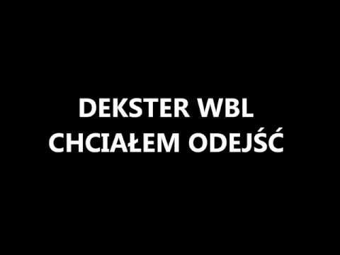 Dekster WBL - Chciałem Odejść