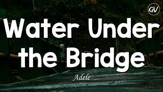 Adele - Water Under the Bridge [Lyrics]