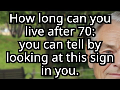 7 Signs That Predict How Long You’ll Live After 70 Scientifically Proven! the elderly, old age