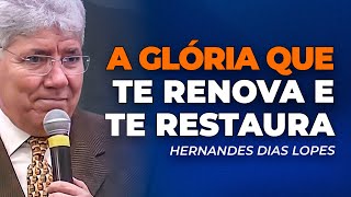 Hernandes Dias Lopes | A GLÓRIA QUE TRAZ VIDA E RENOVO