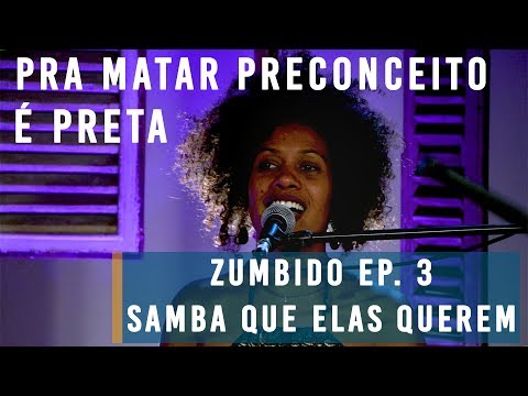 Samba Que Elas Querem :: Pra Matar Preconceito/É Preta  :: ZUMBIDO