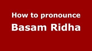 How to pronounce Basam Ridha