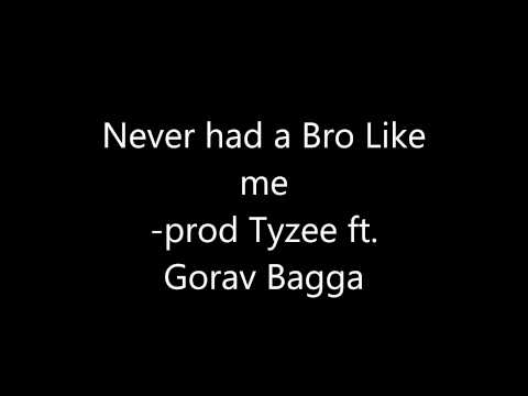 Never had a bro like me -Prod by Tyzee ft. Gorav Bagga  (EXPLICIT)