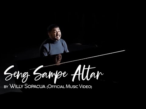 SENG SAMPE ALTAR - Willy Sopacua (Official Music Video)