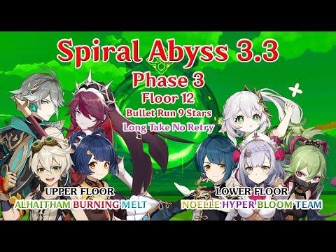 Spiral Abyss 3.3 Phase 3 - Floor 12 Bullet Run 9 Stars - Alhaitham Burning Melt + Noelle Hyper Bloom