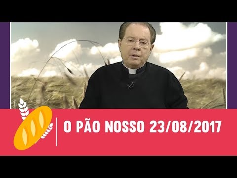O Pão Nosso - 23/08/2017