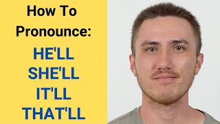 How to Pronounce HE'LL, SHE'LL, IT'LL, and THAT'LL