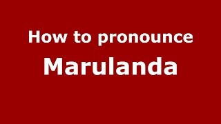 How to pronounce Marulanda