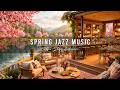 CALM SPRING MORNING &AMP; JAZZ RELAXING MUSIC 🌸 COZY COFFEE  ..